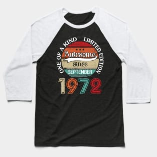 Awesome Since September 1972 One Of A Kind Limited Edition Happy Birthday 48 Years Old To Me Baseball T-Shirt